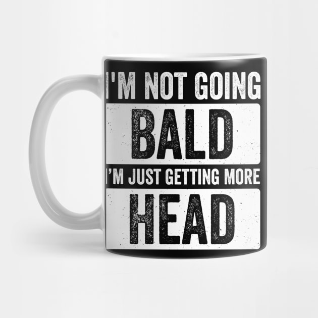 I’m Not Going Bald I’m Just Getting More Head by ArtistTee ⭐⭐⭐⭐⭐